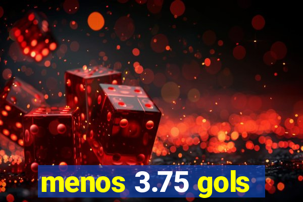 menos 3.75 gols